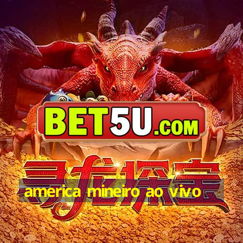 america mineiro ao vivo